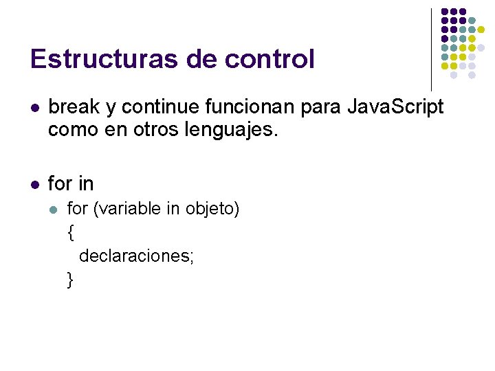 Estructuras de control l break y continue funcionan para Java. Script como en otros