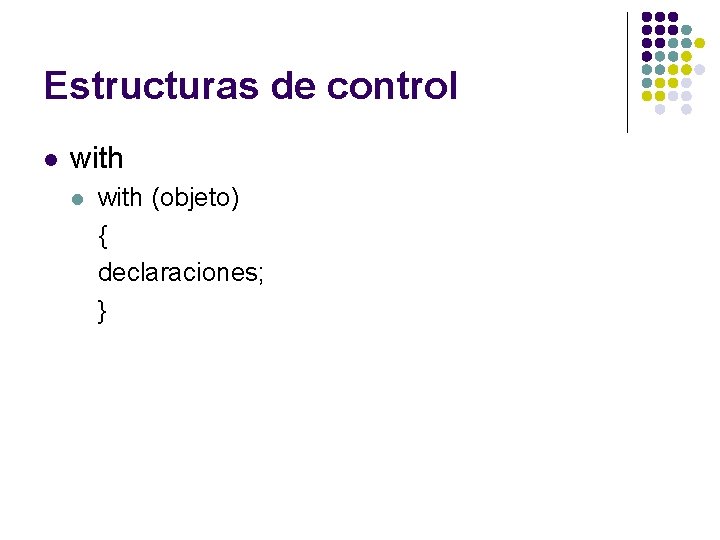 Estructuras de control l with (objeto) { declaraciones; } 