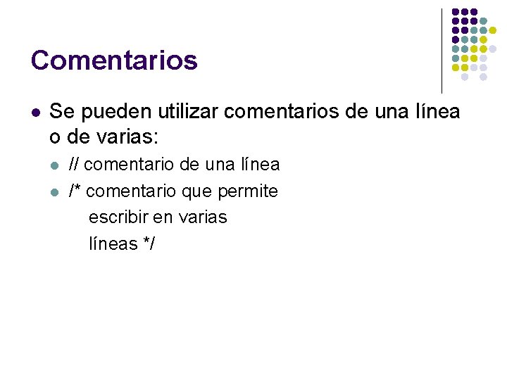Comentarios l Se pueden utilizar comentarios de una línea o de varias: l l Comentarios l Se pueden utilizar comentarios de una línea o de varias: l l