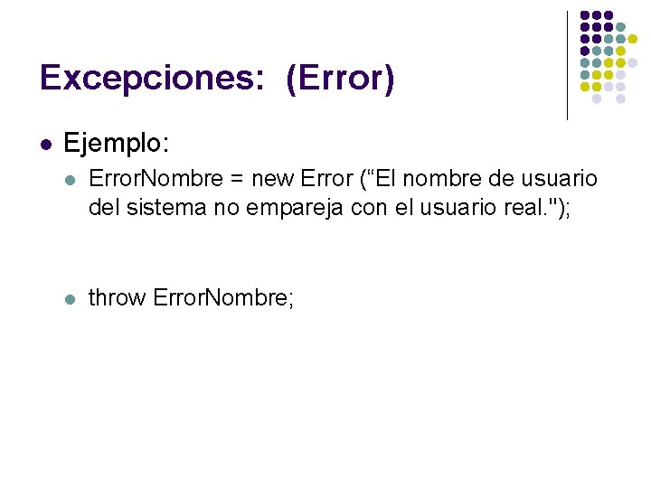 Excepciones: (Error) l Ejemplo: l Error. Nombre = new Error (“El nombre de usuario