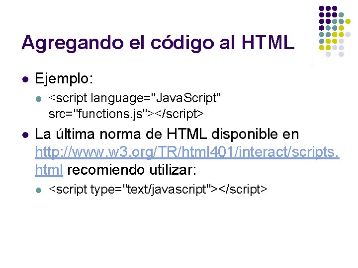Agregando el código al HTML l Ejemplo: l l <script language="Java. Script" src="functions. js"></script>