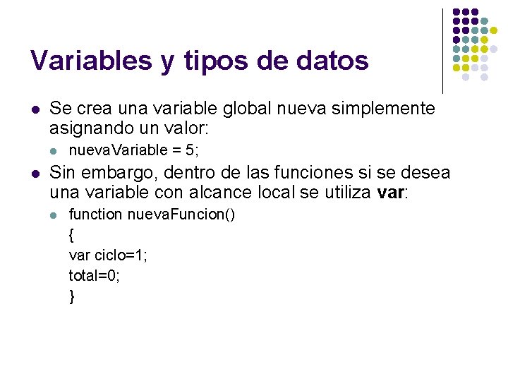Variables y tipos de datos l Se crea una variable global nueva simplemente asignando Variables y tipos de datos l Se crea una variable global nueva simplemente asignando