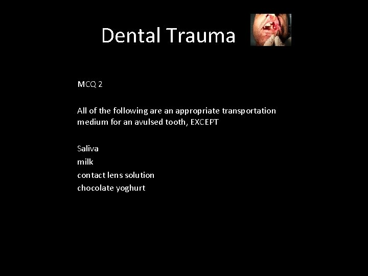 Dental Trauma MCQ 2 All of the following are an appropriate transportation medium for