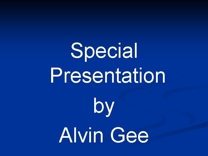 Special Presentation by Alvin Gee 