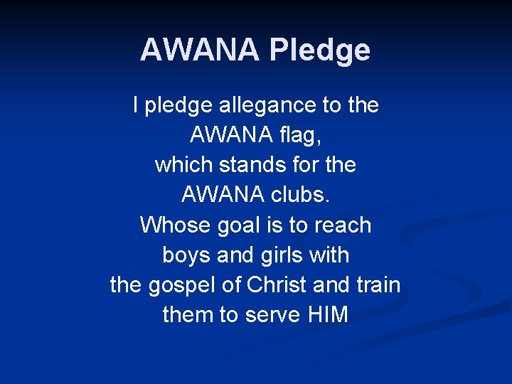 AWANA Pledge I pledge allegance to the AWANA flag, which stands for the AWANA