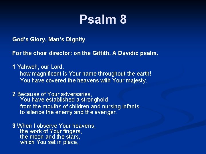 Psalm 8 God’s Glory, Man’s Dignity For the choir director: on the Gittith. A