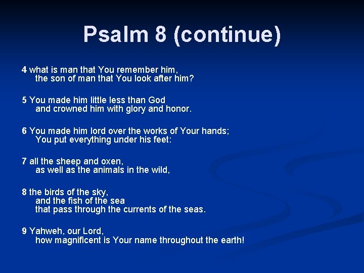 Psalm 8 (continue) 4 what is man that You remember him, the son of