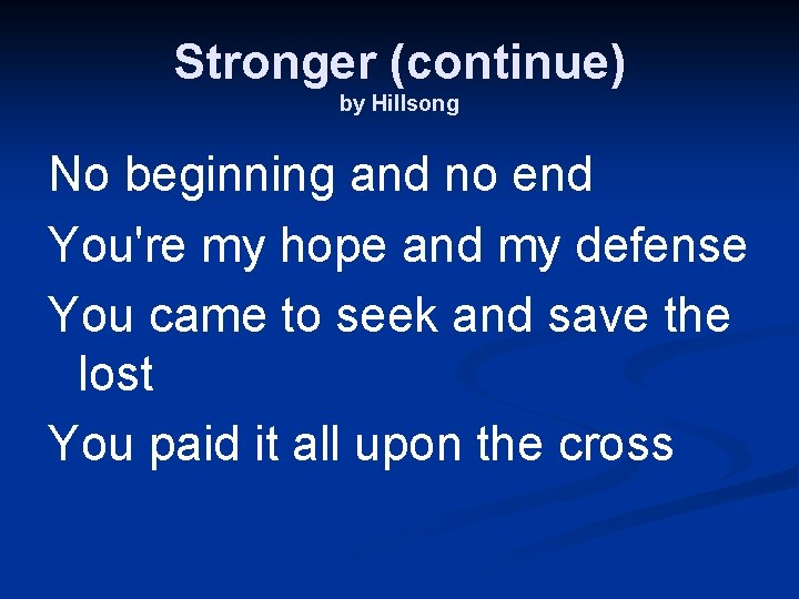 Stronger (continue) by Hillsong No beginning and no end You're my hope and my