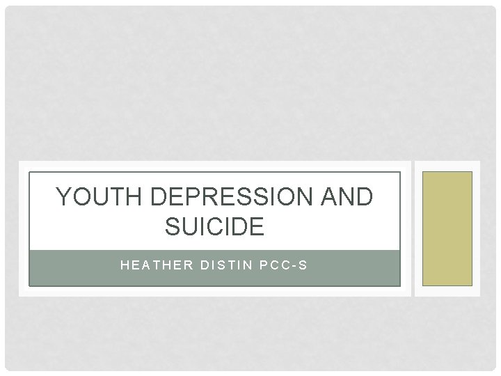 YOUTH DEPRESSION AND SUICIDE HEATHER DISTIN PCC-S 