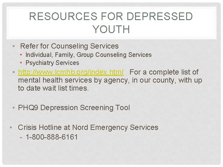 RESOURCES FOR DEPRESSED YOUTH • Refer for Counseling Services • Individual, Family, Group Counseling