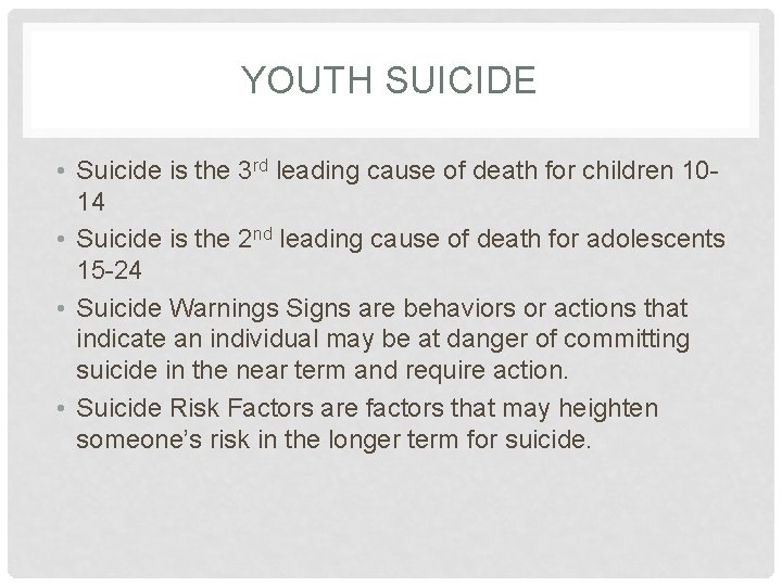 YOUTH SUICIDE • Suicide is the 3 rd leading cause of death for children