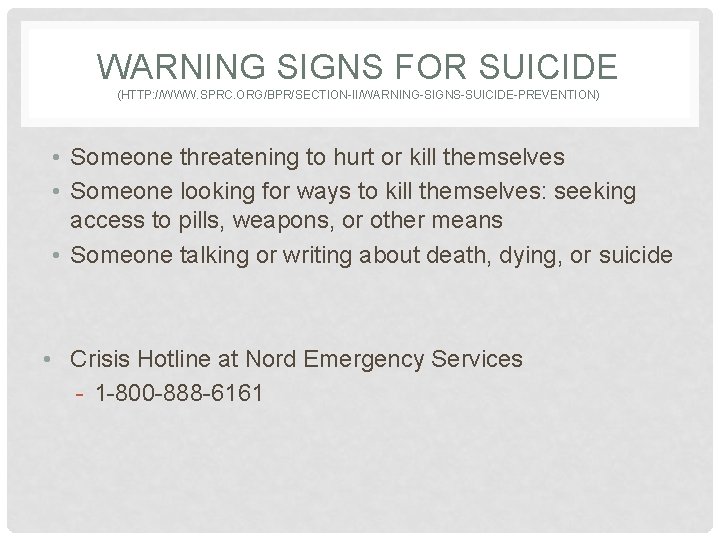 WARNING SIGNS FOR SUICIDE (HTTP: //WWW. SPRC. ORG/BPR/SECTION-II/WARNING-SIGNS-SUICIDE-PREVENTION) • Someone threatening to hurt or