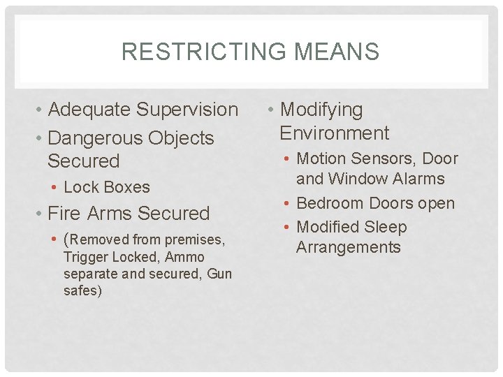RESTRICTING MEANS • Adequate Supervision • Dangerous Objects Secured • Lock Boxes • Fire