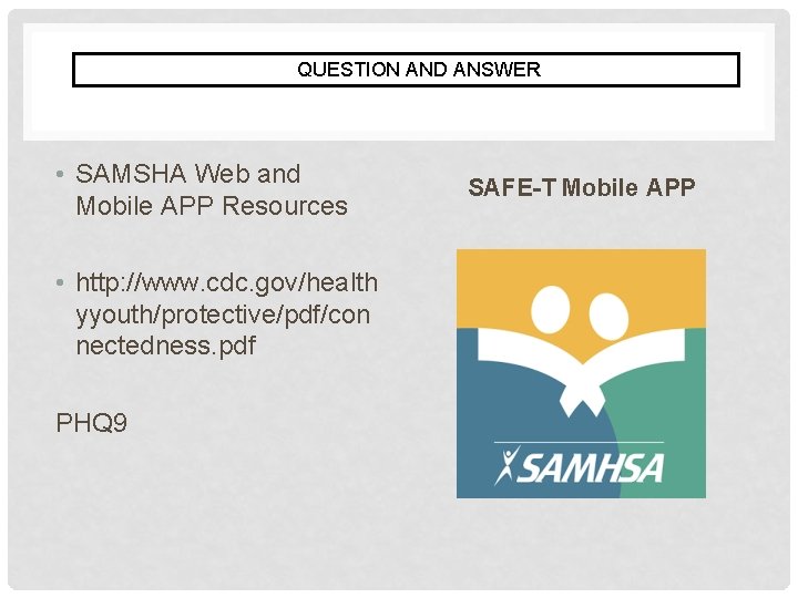 QUESTION AND ANSWER • SAMSHA Web and Mobile APP Resources • http: //www. cdc.