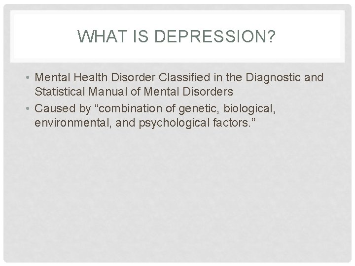 WHAT IS DEPRESSION? • Mental Health Disorder Classified in the Diagnostic and Statistical Manual