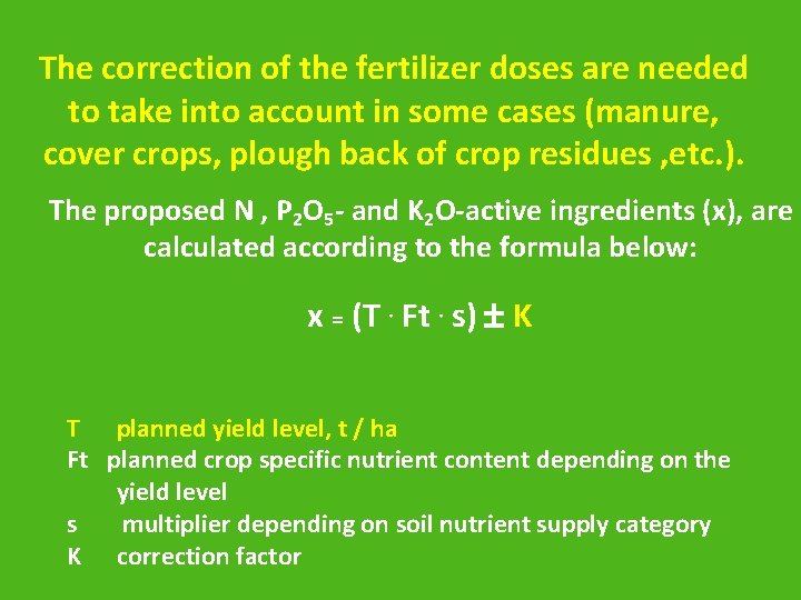 The correction of the fertilizer doses are needed to take into account in some