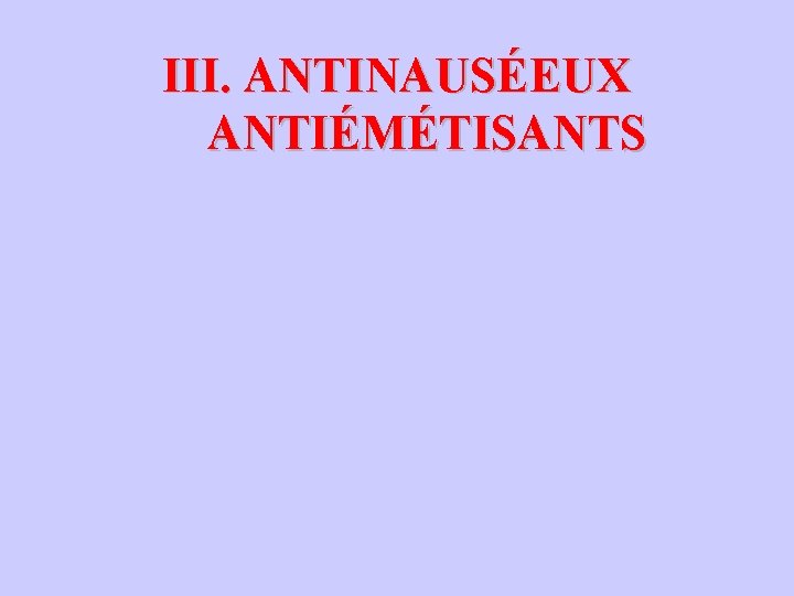 III. ANTINAUSÉEUX ANTIÉMÉTISANTS 