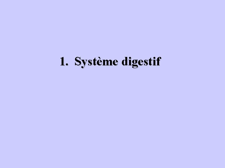 1. Système digestif 