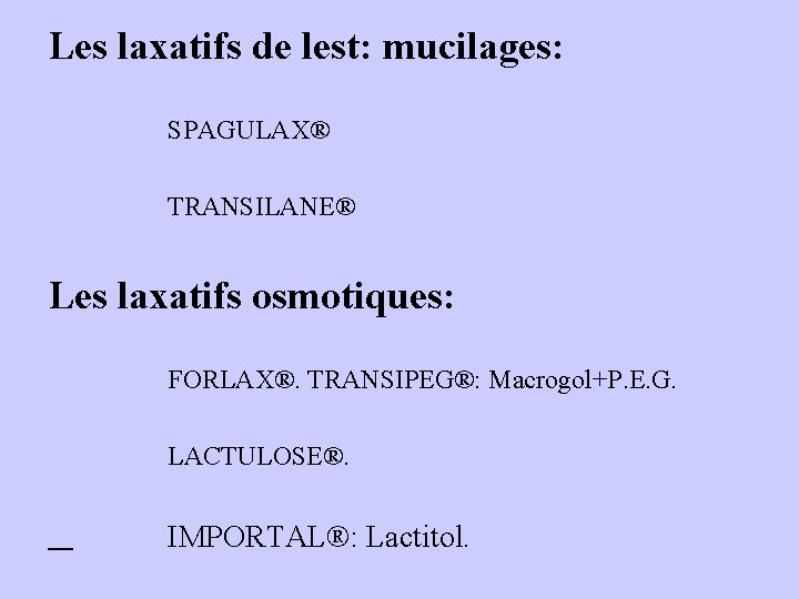Les laxatifs de lest: mucilages: SPAGULAX® TRANSILANE® Les laxatifs osmotiques: FORLAX®. TRANSIPEG®: Macrogol+P. E.