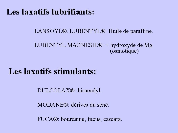  Les laxatifs lubrifiants: LANSOYL®. LUBENTYL®: Huile de paraffine. LUBENTYL MAGNESIE®: + hydroxyde de