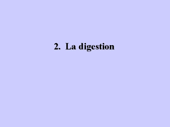 2. La digestion 