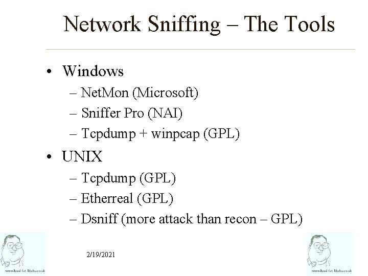 Network Sniffing – The Tools • Windows – Net. Mon (Microsoft) – Sniffer Pro