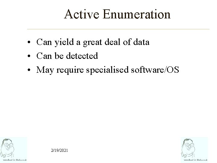 Active Enumeration • Can yield a great deal of data • Can be detected