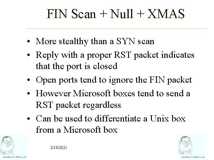 FIN Scan + Null + XMAS • More stealthy than a SYN scan •