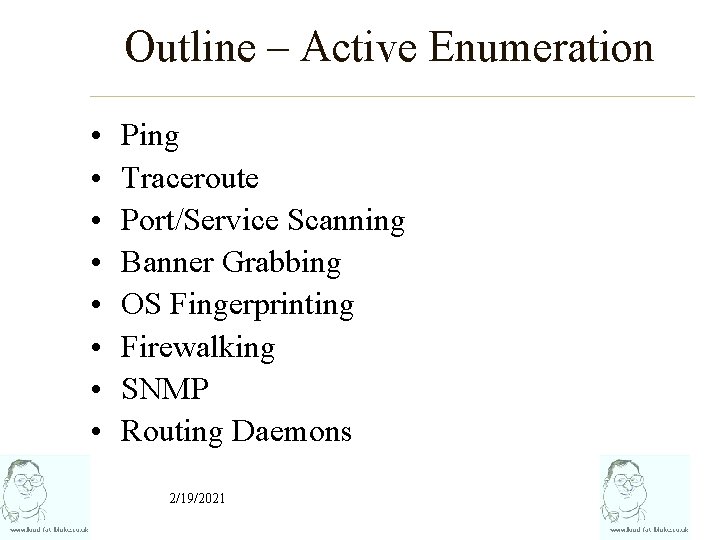 Outline – Active Enumeration • • Ping Traceroute Port/Service Scanning Banner Grabbing OS Fingerprinting