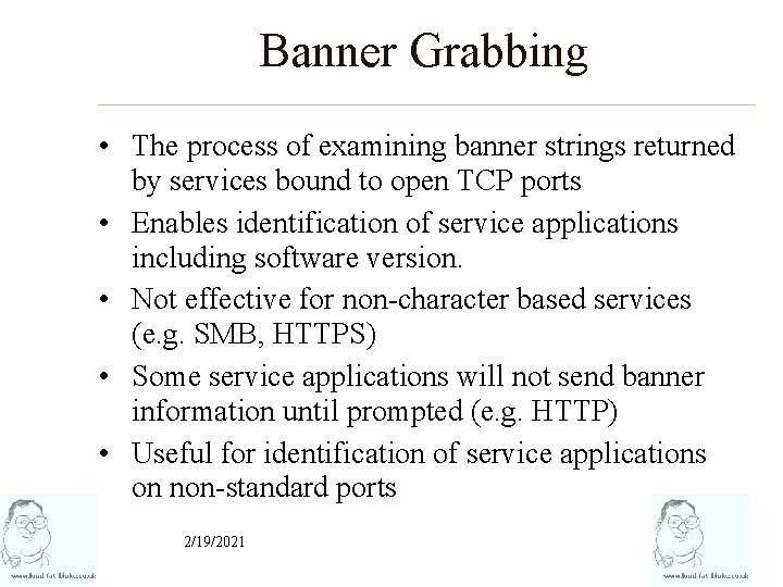 Banner Grabbing • The process of examining banner strings returned by services bound to