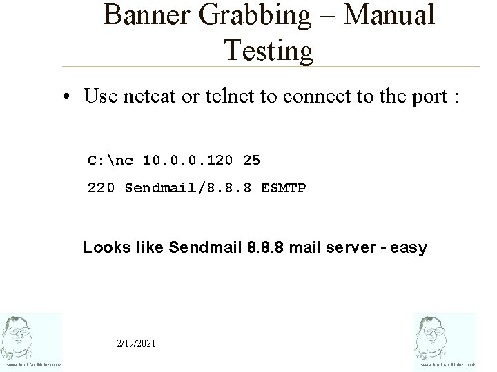 Banner Grabbing – Manual Testing • Use netcat or telnet to connect to the