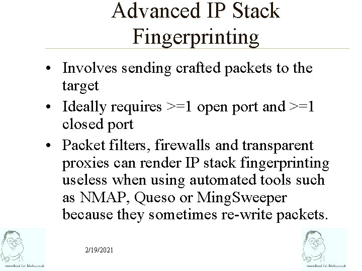 Advanced IP Stack Fingerprinting • Involves sending crafted packets to the target • Ideally