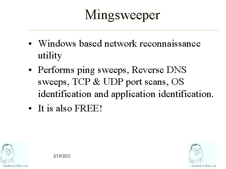 Mingsweeper • Windows based network reconnaissance utility • Performs ping sweeps, Reverse DNS sweeps,