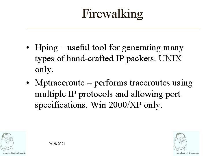 Firewalking • Hping – useful tool for generating many types of hand-crafted IP packets.