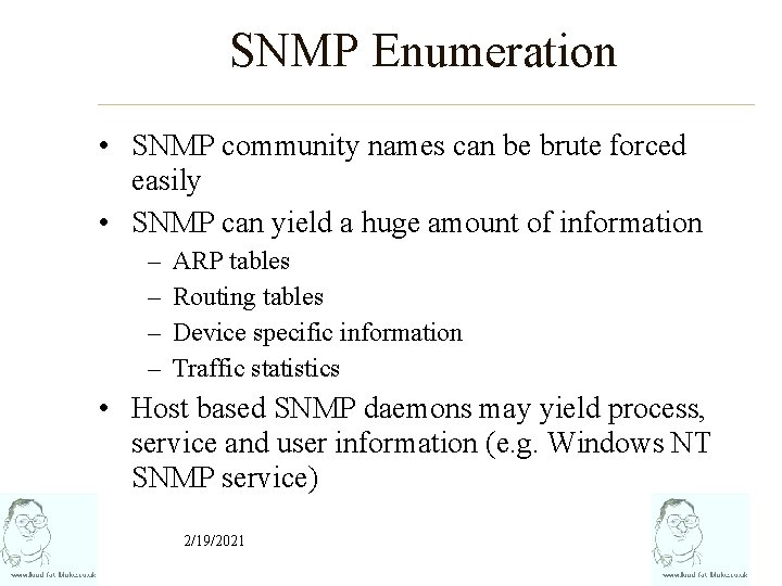 SNMP Enumeration • SNMP community names can be brute forced easily • SNMP can