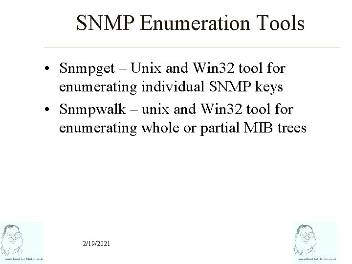 SNMP Enumeration Tools • Snmpget – Unix and Win 32 tool for enumerating individual