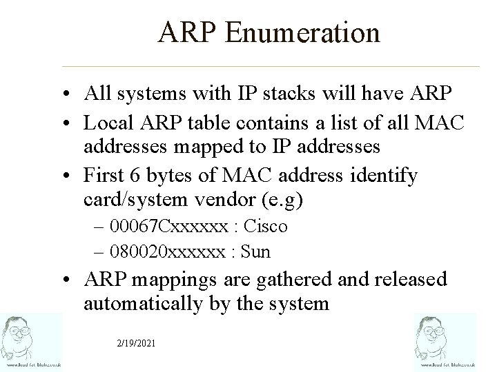 ARP Enumeration • All systems with IP stacks will have ARP • Local ARP