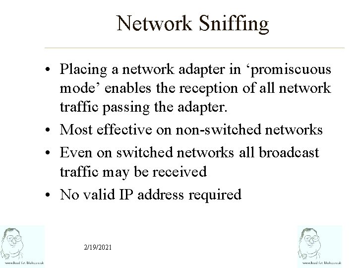 Network Sniffing • Placing a network adapter in ‘promiscuous mode’ enables the reception of