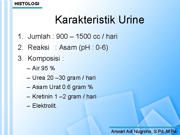 HISTOLOGI Karakteristik Urine 1. Jumlah : 900 – 1500 cc / hari 2. Reaksi