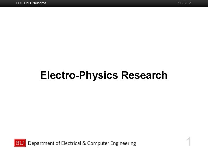 ECE Ph. D Welcome 2/19/2021 Boston University Slideshow Title Goes Here Electro-Physics Research 1