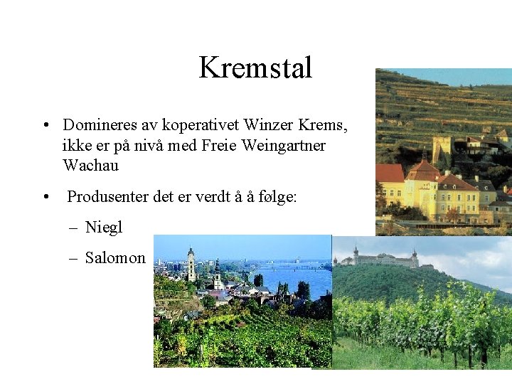 Kremstal • Domineres av koperativet Winzer Krems, ikke er på nivå med Freie Weingartner
