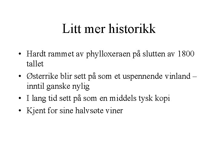 Litt mer historikk • Hardt rammet av phylloxeraen på slutten av 1800 tallet •
