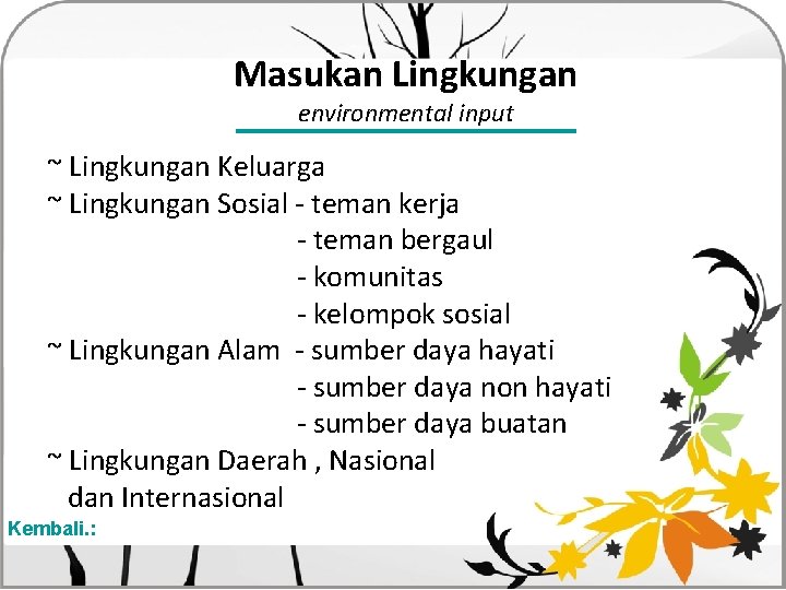 Masukan Lingkungan environmental input ~ Lingkungan Keluarga ~ Lingkungan Sosial - teman kerja -