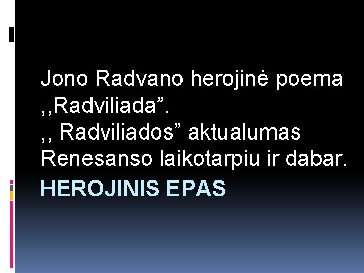 Jono Radvano herojinė poema , , Radviliada”. , , Radviliados” aktualumas Renesanso laikotarpiu ir