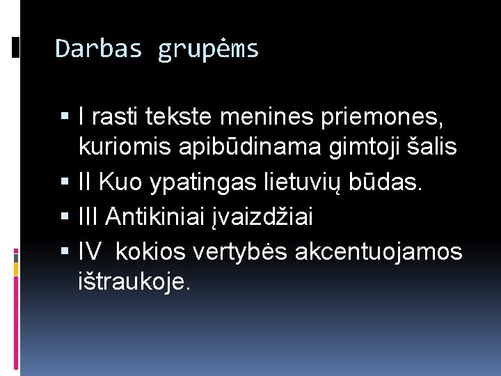 Darbas grupėms I rasti tekste menines priemones, kuriomis apibūdinama gimtoji šalis II Kuo ypatingas