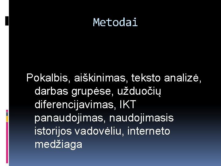 Metodai Pokalbis, aiškinimas, teksto analizė, darbas grupėse, užduočių diferencijavimas, IKT panaudojimas, naudojimasis istorijos vadovėliu,