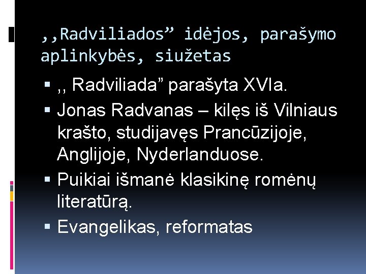 , , Radviliados” idėjos, parašymo aplinkybės, siužetas , , Radviliada” parašyta XVIa. Jonas Radvanas