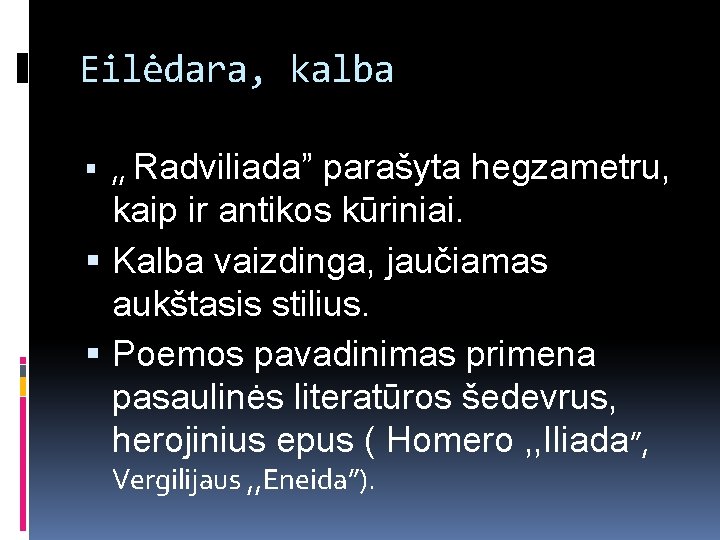 Eilėdara, kalba , , Radviliada” parašyta hegzametru, kaip ir antikos kūriniai. Kalba vaizdinga, jaučiamas