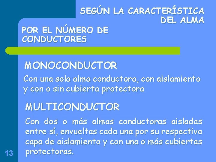 SEGÚN LA CARACTERÍSTICA DEL ALMA POR EL NÚMERO DE CONDUCTORES MONOCONDUCTOR Con una sola