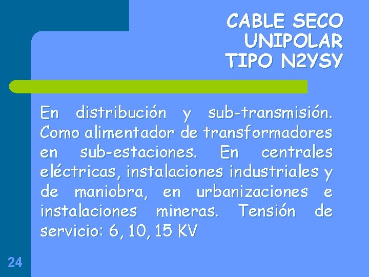 CABLE SECO UNIPOLAR TIPO N 2 YSY En distribución y sub-transmisión. Como alimentador de